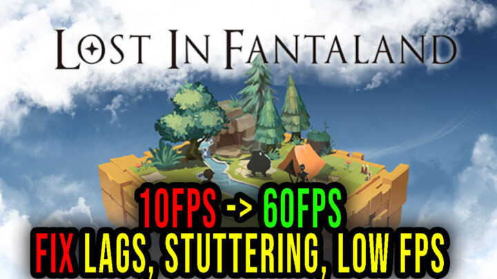Lost In Fantaland – Lags, stuttering issues and low FPS – fix it!