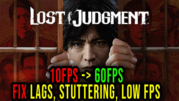 Lost Judgment – Lags, stuttering issues and low FPS – fix it!