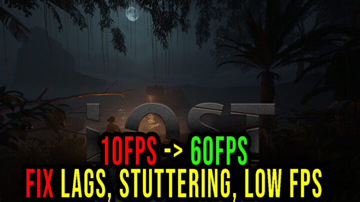 Lost World – Lags, stuttering issues and low FPS – fix it!