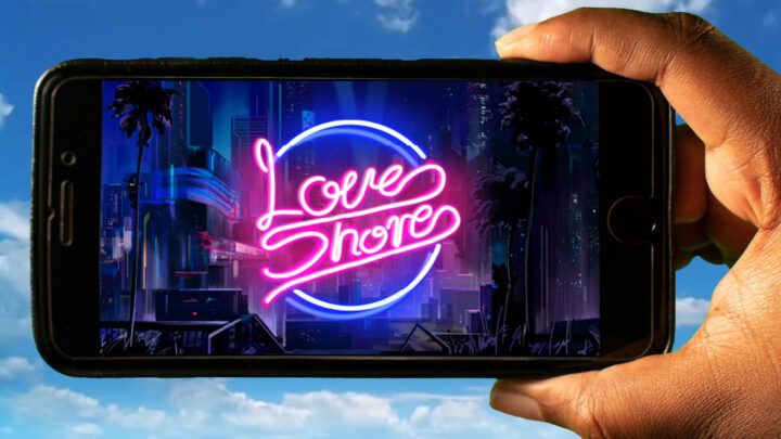 Love Shore Mobile – How to play on an Android or iOS phone?