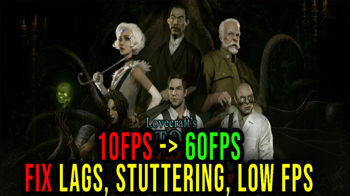 Lovecraft’s Untold Stories 2 – Lags, stuttering issues and low FPS – fix it!