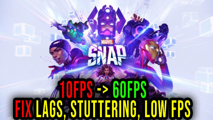 MARVEL SNAP – Lags, stuttering issues and low FPS – fix it!