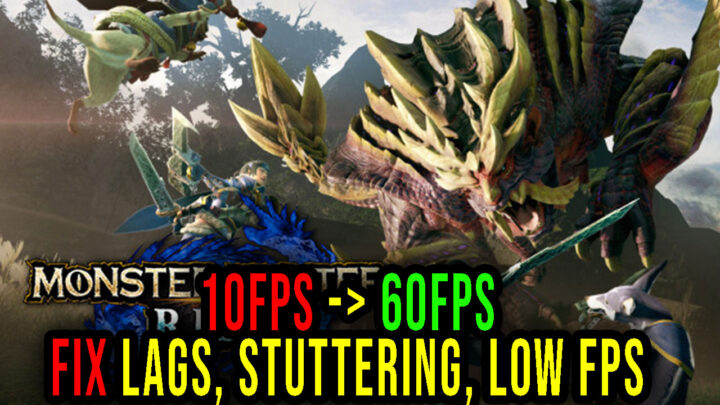 MONSTER HUNTER RISE – Lags, stuttering issues and low FPS – fix it!