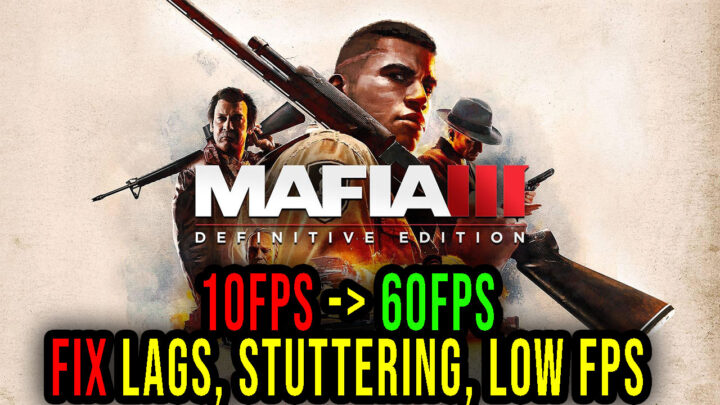 Mafia III: Definitive Edition – Lags, stuttering issues and low FPS – fix it!