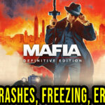 Mafia: Definitive Edition - Crashes, freezing, error codes, and launching problems - fix it!