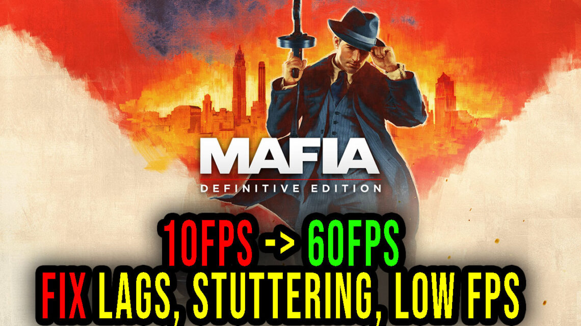 Mafia: Definitive Edition – Lags, stuttering issues and low FPS – fix it!