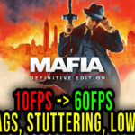 Mafia: Definitive Edition - Lags, stuttering issues and low FPS - fix it!