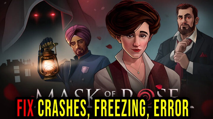Mask of the Rose – Crashes, freezing, error codes, and launching problems – fix it!