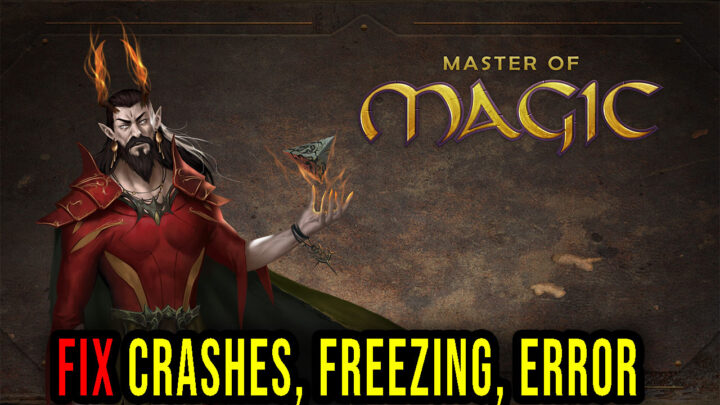 Master of Magic – Crashes, freezing, error codes, and launching problems – fix it!