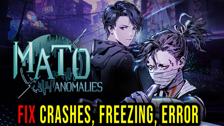 Mato Anomalies – Crashes, freezing, error codes, and launching problems – fix it!