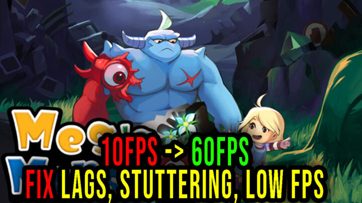 Meg’s Monster – Lags, stuttering issues and low FPS – fix it!