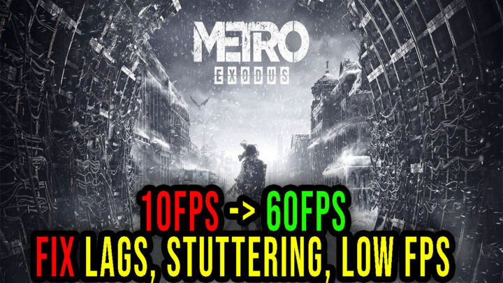 Metro Exodus – Lags, stuttering issues and low FPS – fix it!