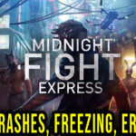 Midnight Fight Express - Crashes, freezing, error codes, and launching problems - fix it!