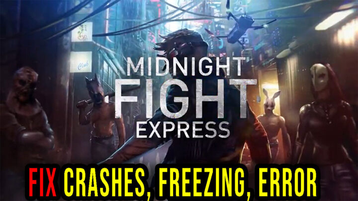 Midnight Fight Express – Crashes, freezing, error codes, and launching problems – fix it!