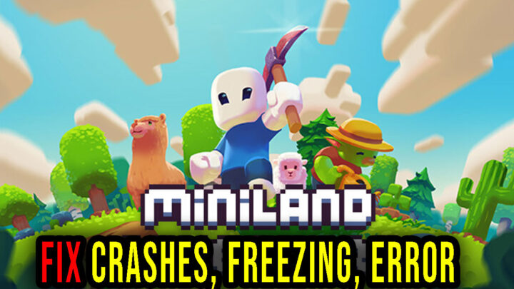 Miniland Adventure – Crashes, freezing, error codes, and launching problems – fix it!