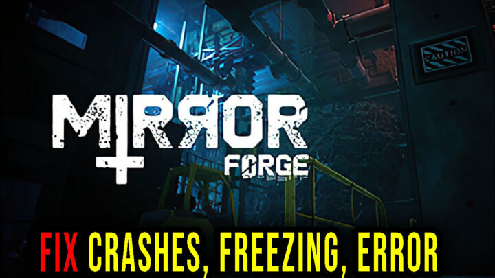 Mirror Forge – Crashes, freezing, error codes, and launching problems – fix it!