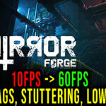 Mirror Forge - Lags, stuttering issues and low FPS - fix it!