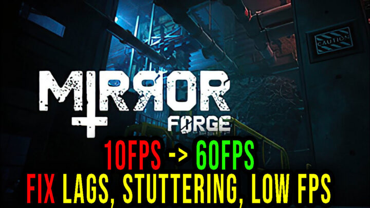 Mirror Forge – Lags, stuttering issues and low FPS – fix it!