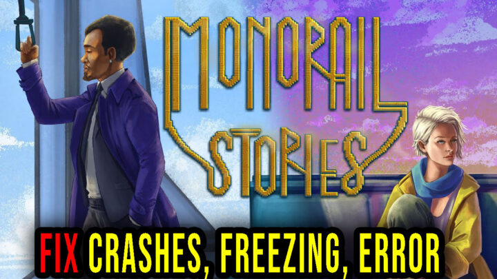 Monorail Stories – Crashes, freezing, error codes, and launching problems – fix it!