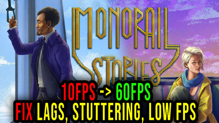 Monorail Stories – Lags, stuttering issues and low FPS – fix it!