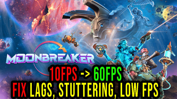 Moonbreaker – Lags, stuttering issues and low FPS – fix it!