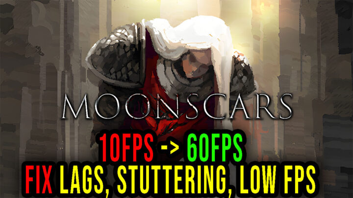 Moonscars – Lags, stuttering issues and low FPS – fix it!