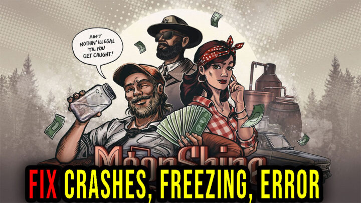 Moonshine Inc. – Crashes, freezing, error codes, and launching problems – fix it!