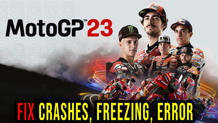 MotoGP23 – Crashes, freezing, error codes, and launching problems – fix it!