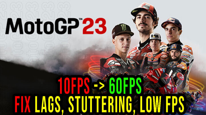 MotoGP23 – Lags, stuttering issues and low FPS – fix it!