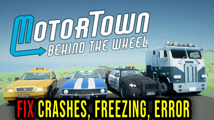 Motor Town: Behind The Wheel – Crashes, freezing, error codes, and launching problems – fix it!