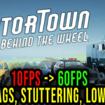 Motor Town: Behind The Wheel - Lags, stuttering issues and low FPS - fix it!