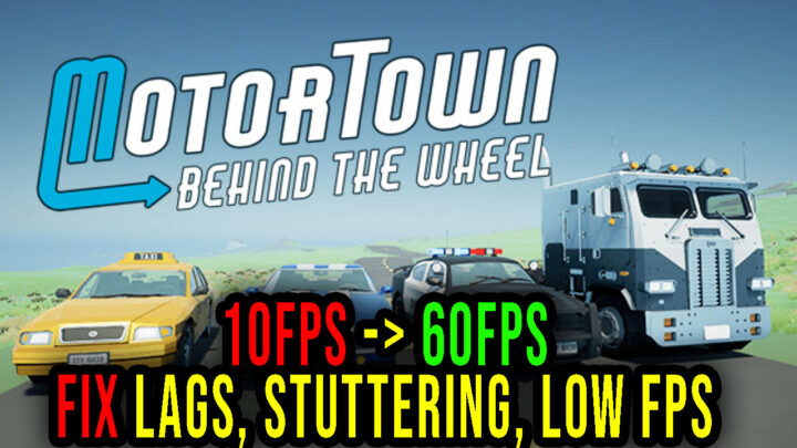 Motor Town: Behind The Wheel – Lags, stuttering issues and low FPS – fix it!