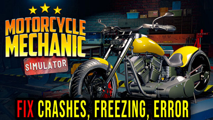 Motorcycle Mechanic Simulator 2021 – Crashes, freezing, error codes, and launching problems – fix it!