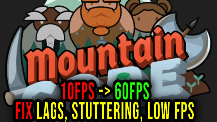 Mountaincore – Lags, stuttering issues and low FPS – fix it!