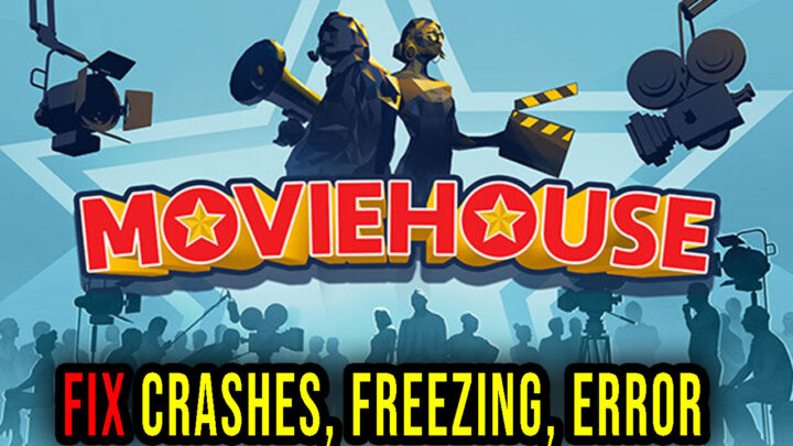 Moviehouse – Crashes, freezing, error codes, and launching problems – fix it!