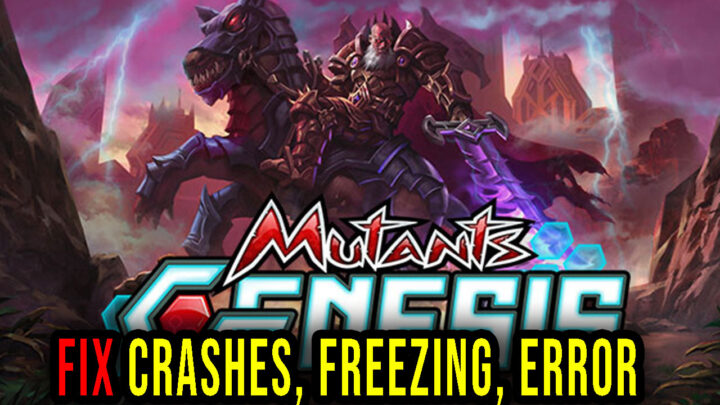 Mutants: Genesis – Crashes, freezing, error codes, and launching problems – fix it!
