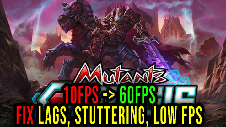 Mutants: Genesis – Lags, stuttering issues and low FPS – fix it!