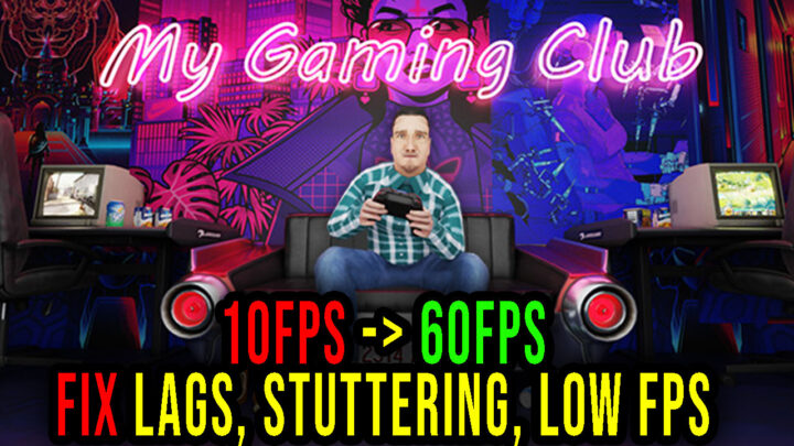 My Gaming Club – Lags, stuttering issues and low FPS – fix it!