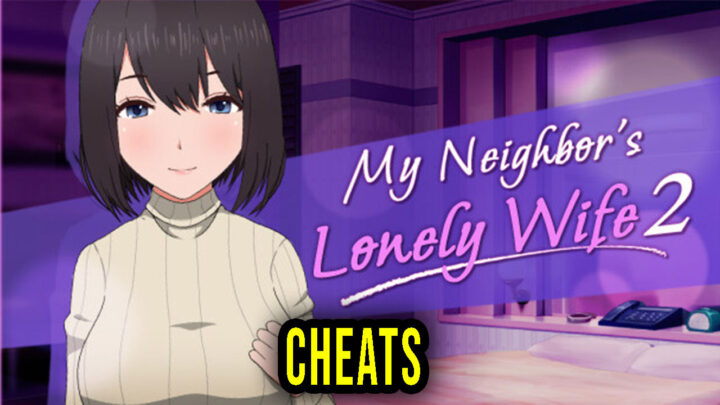 My Neighbor’s Lonely Wife 2 – Cheats, Trainers, Codes