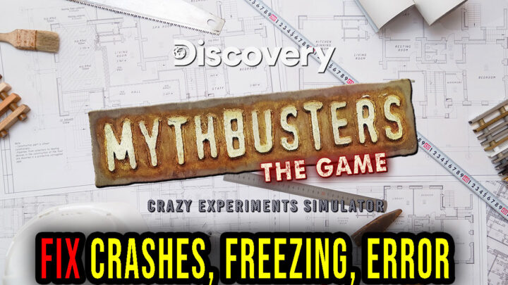 MythBusters: The Game – Crashes, freezing, error codes, and launching problems – fix it!