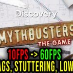 MythBusters: The Game - Lags, stuttering issues and low FPS - fix it!
