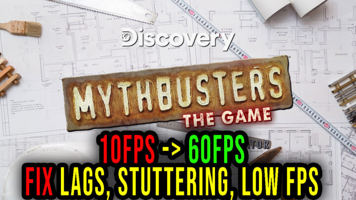 MythBusters: The Game – Lags, stuttering issues and low FPS – fix it!