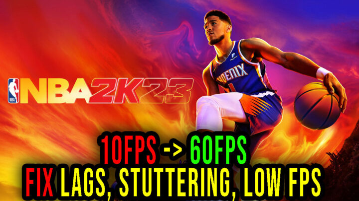NBA 2K23 – Lags, stuttering issues and low FPS – fix it!