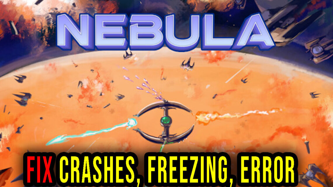 Nebula – Crashes, freezing, error codes, and launching problems – fix it!