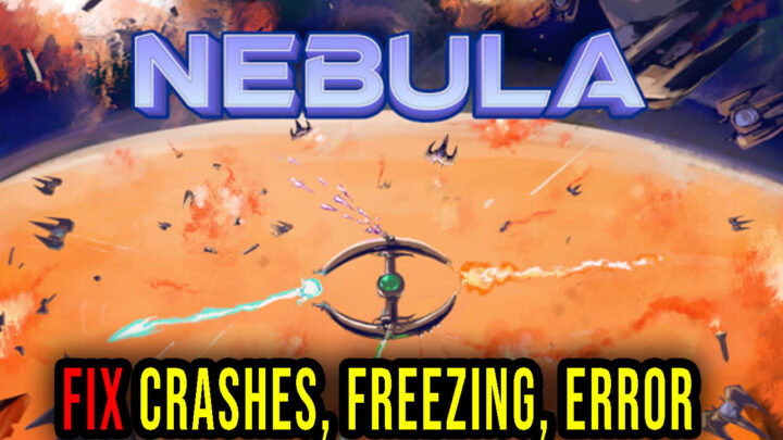 Nebula – Crashes, freezing, error codes, and launching problems – fix it!