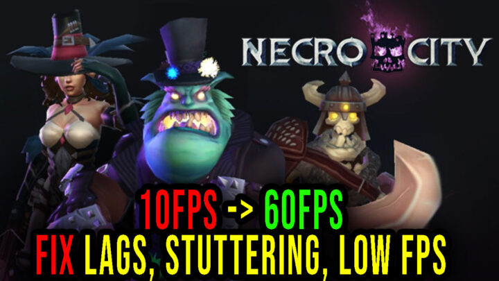 NecroCity – Lags, stuttering issues and low FPS – fix it!