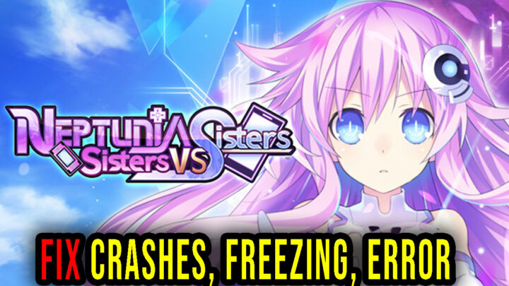 Neptunia: Sisters VS Sisters – Crashes, freezing, error codes, and launching problems – fix it!