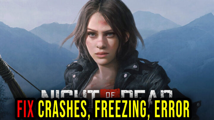 Night of the Dead – Crashes, freezing, error codes, and launching problems – fix it!