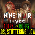 Nine Noir Lives - Lags, stuttering issues and low FPS - fix it!