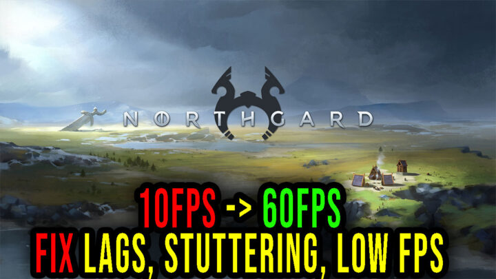 Northgard – Lags, stuttering issues and low FPS – fix it!